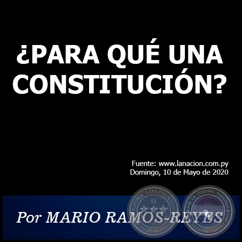 ¿PARA QUÉ UNA CONSTITUCIÓN? - Por MARIO RAMOS-REYES - Domingo, 10 de Mayo de 2020